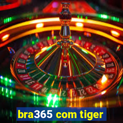 bra365 com tiger